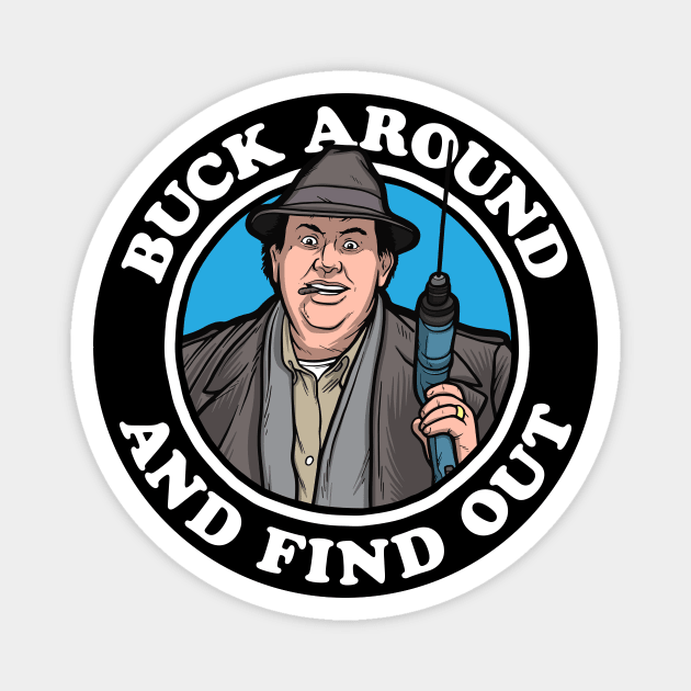 Buck Around & Find Out (Uncle Buck) Magnet by Baddest Shirt Co.